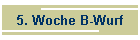 5. Woche B-Wurf